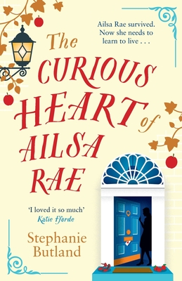 The Curious Heart of Ailsa Rae: A heartwarming novel, perfect for fans of Katie Fforde - Butland, Stephanie