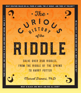 The Curious History of the Riddle: Volume 4: Solve over 250 Riddles, from the Riddle of the Sphinx to Harry Potter