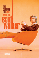 The Curious Life & Work of Scott Walker