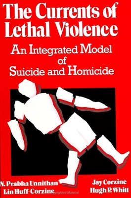 The Currents of Lethal Violence: An Integrated Model of Suicide and Homicide - Unnithan, N Prabha, and Huff-Corzine, Lin, and Corzine, Jay