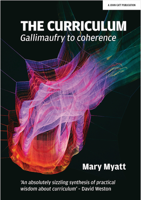 The Curriculum: Gallimaufry to coherence - Myatt, Mary