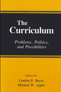 The Curriculum: Problems, Politics, and Possibilities