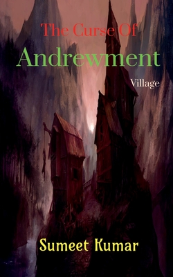 The Curse Of Andrewment Village: The Change Of Dead Soul - Kumar, Sumeet