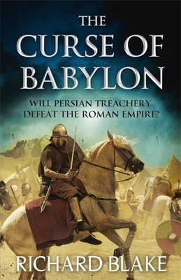 The Curse of Babylon (Death of Rome Saga Book Six) - Blake, Richard