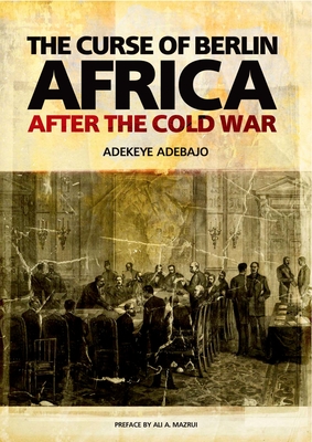 The Curse of Berlin: Africa After the Cold War - Adebajo, Adekeye