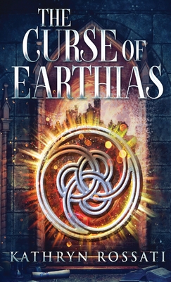 The Curse Of Earthias - Rossati, Kathryn