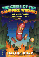 The Curse of the Campfire Weenies: And Other Warped and Creepy Tales