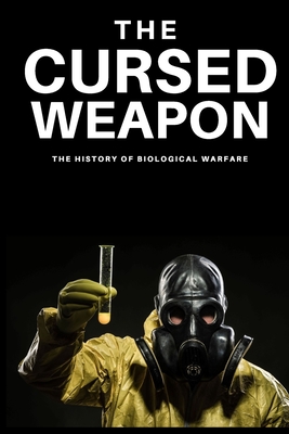 The Cursed Weapon: The history of biological warfare - Kumar, Navneet