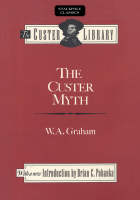 The Custer Myth - Graham, W A