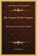 The Custom of the Country: Beaumont and Fletcher's Works