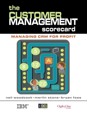 The Customer Management Scorecard: Managing CRM for Profit - Woodcock, Neil, and Foss, Bryan, and Stone, Merlin