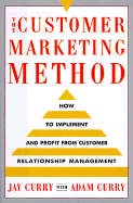 The Customer Marketing Method: How to Implement and Profit from Customer Relationship Management