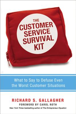 The Customer Service Survival Kit: What to Say to Defuse Even the Worst Customer Situations - Gallagher, Richard