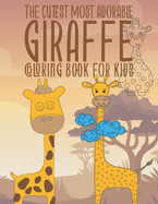 The Cutest Most Adorable Giraffe Coloring Book For Kids: 25 Fun Designs For Boys And Girls - Perfect For Young Children Preschool Elementary Toddlers