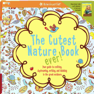 The Cutest Nature Book Ever!: Your Guide to Crafting, Daydreaming, Writing, and Thinking in the Great Outdoors.