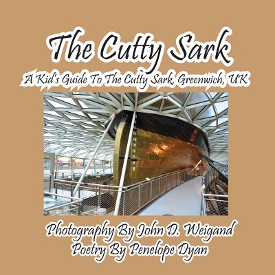 The Cutty Sark--A Kid's Guide to the Cutty Sark, Greenwich, UK - Dyan, Penelope, and Weigand, John D (Photographer)