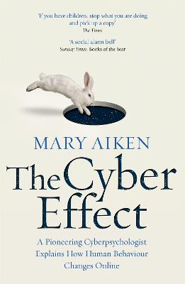 The Cyber Effect: A Pioneering Cyberpsychologist Explains How Human Behaviour Changes Online - Aiken, Mary