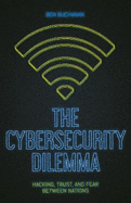 The Cybersecurity Dilemma: Network Intrusions, Trust and Fear in the International System