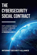 The Cybersecurity Social Contract: Implementing a Market-Based Model for Cybersecurity