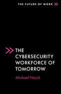 The Cybersecurity Workforce of Tomorrow