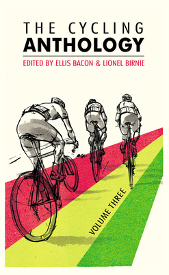 The Cycling Anthology: Volume Three (3/5) - Birnie, Lionel (Editor), and Bacon, Ellis (Editor), and Boulting, Ned (Contributions by)