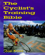 The Cyclist's Training Bible: A Complete Training Guide for the Competitive Road Cyclist - Friel, Joe