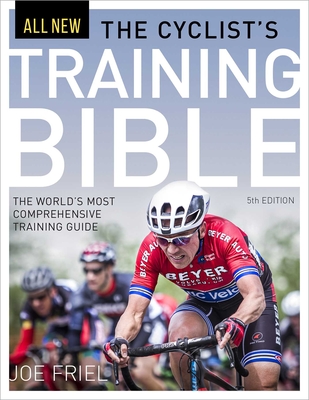 The Cyclist's Training Bible: The World's Most Comprehensive Training Guide - Friel, Joe