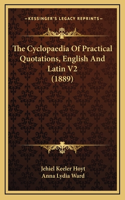 The Cyclopaedia Of Practical Quotations, English And Latin V2 (1889) - Hoyt, Jehiel Keeler, and Ward, Anna Lydia