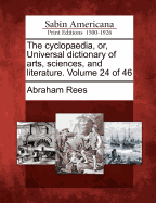 The Cyclopaedia, Or, Universal Dictionary of Arts, Sciences, and Literature, Volume 4