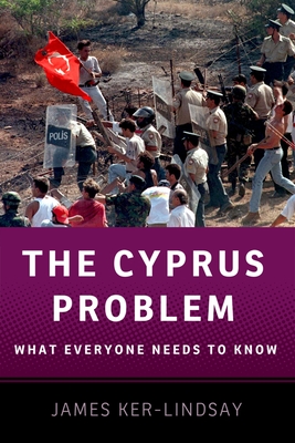 The Cyprus Problem: What Everyone Needs to Know(r) - Ker-Lindsay, James