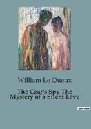 The Czar's Spy The Mystery of a Silent Love