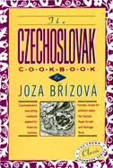 The Czechoslovak Cookbook: Czechoslovakia's Best-Selling Cookbook Adapted for American Kitchens. Includes Recipes for Authentic Dishes Like Goulash, Apple Strudel, and Pischinger Torte.