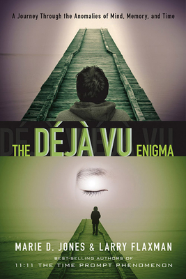 The Dj Vu Enigma: A Journey Through the Anomalies of Mind, Memory and Time - Jones, Marie D, and Flaxman, Larry