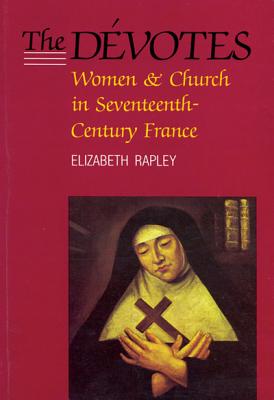 The Dvotes: Women and Church in Seventeenth-Century France Volume 4 - Rapley, Elizabeth