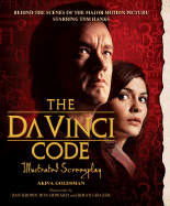 The Da Vinci Code Illustrated Screenplay: Behind the Scenes of the Major Motion Picture - Goldsman, Akiva (Screenwriter), and Calley, John (Afterword by), and Howard, Ron (Introduction by)