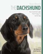 The Dachshund: Your Essential Guide from Puppy to Senior Dog