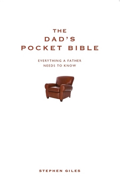 The Dad's Pocket Bible: Everything a Brilliant Father Needs to Know - Giles, Stephen