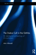 The Daeva Cult in the Gathas: An Ideological Archaeology of Zoroastrianism