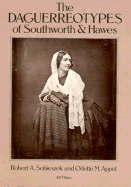 The Daguerreotypes of Southworth and Hawes - Sobieszek, Robert A, and Appel, Odette M, and Moore, Charles R (Photographer)