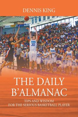 The Daily B'Almanac: Tips and Wisdom for the Serious Basketball Player - King, Dennis