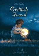 The Daily Gratitude Journal for Bright Kids: An Inspirational Guide to Mindfulness (A5 - 5.8 x 8.3 inch)