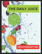 The Daily Juice: Quick Fruit Juices to Revitalize Your Body