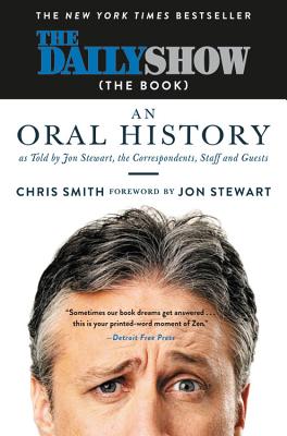 The Daily Show (the Book): An Oral History as Told by Jon Stewart, the Correspondents, Staff and Guests - Stewart, Jon (Foreword by), and Smith, Chris, (ra