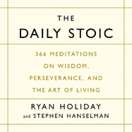 The Daily Stoic: 366 Meditations on Wisdom, Perseverance, and the Art of Living:  Featuring new translations of Seneca, Epictetus, and Marcus Aurelius