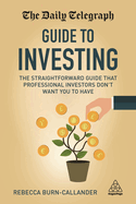 The Daily Telegraph Guide to Investing: The Straightforward Guide That Professional Investors Don't Want You to Have