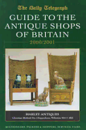 The Daily Telegraph Guide to the Antique Shops of Britain 2000/2001: With Fairs, Auctions, Packers & Shippers 29th Edition