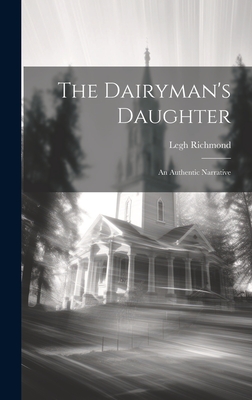 The Dairyman's Daughter: An Authentic Narrative - Richmond, Legh