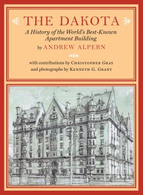 The Dakota: A History of the World's Best-Known Apartment Building - Alpern, Andrew, and Gray, Christopher (Contributions by), and Grant, Kenneth G (Photographer)