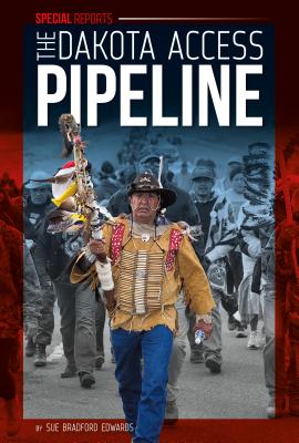 The Dakota Access Pipeline - Edwards, Sue Bradford