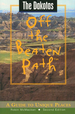 The Dakotas Off the Beaten Path: A Guide to Unique Places - McMacken, Robin